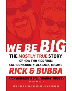 We Be Big: The Mostly True Story of How Two Kids from Calhoun County, Alabama, Became Rick and bubba