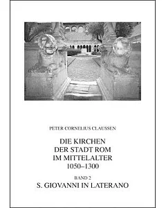 Die Kirchen Der Stadt Rom Im Mittelalter 1050-1300: S. Giovanni in Laterano Corpus Cosmatorum Ii,2 Mit Einem Beitrag Von Darko S