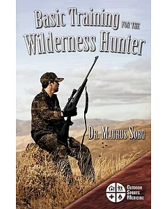 Basic Training for the Wilderness Hunter: Preparing for Your Outdoor Adventure