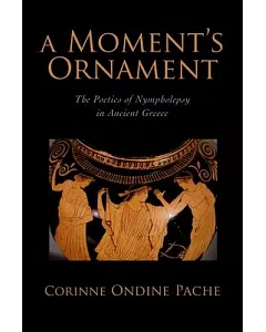 A Moment’s Ornament: The Poetics of Nympholepsy in Ancient Greece