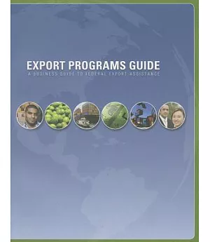 Export Programs Guide 2009: A Business Guide to Federal Export Assistance