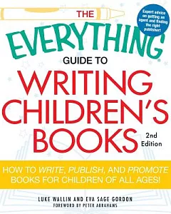 The Everything Guide to Writing Children’s Books: How to Write, Publish, and Promote Books for Children of All Ages!