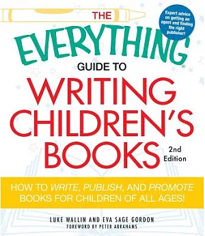The Everything Guide to Writing Children’s Books: How to Write, Publish, and Promote Books for Children of All Ages!