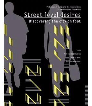 Street-level Desires, Discovering the City on Foot: Pedestrian Mobility and the Regeneration of the European City Centre