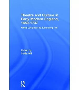 Theatre and Culture in Early Modern England, 1650-1737: From Leviathan to Licensing Act