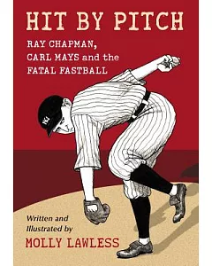 Hit by Pitch: Ray Chapman, Carl Mays and the Fatal Fastball