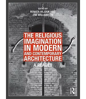 The Religious Imagination in Modern and Contemporary Architecture: A Reader
