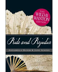 Pride and Prejudice: The Wild and Wanton Edition