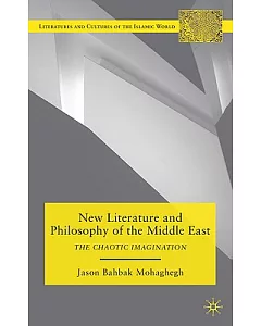 New Literature and Philosophy of the Middle East: The Chaotic Imagination