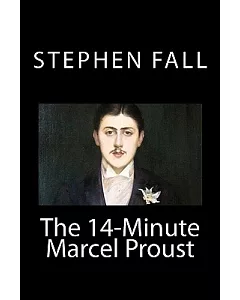 The 14-Minute Marcel Proust: A Very Short Guide to the Greatest Novel Ever Written