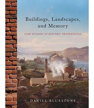 Buildings, Landscapes, and Memory: Case Studies in Historic Preservation