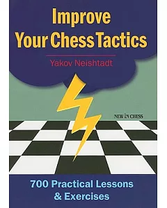Improve Your Chess Tactics: 700 Practical Lessons & Exercises