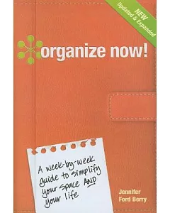 Organize Now!: A Week-by-Week Guide to Simplify Your Space and Your Life!