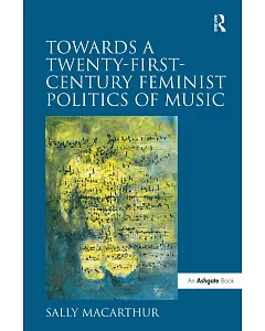 Towards a Twenty-First Century Feminist Politics of Music