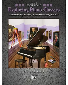 Exploring Piano Classics, Technique, Level 3: A Masterwork Method for the Developing Pianist