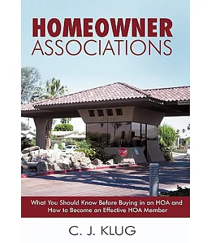 Homeowner Associations: What You Should Know Before Buying in an Hoa and How to Become an Effective Hoa Member