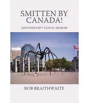 Smitten by Canada!: Another %!@^! Travel Memoir