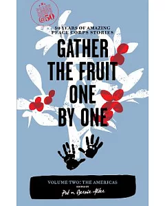 Gather the Fruit One By One: 50 Years of Amazing Peace Corps Stories: The Americas