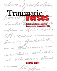 Traumatic Verses: On Poetry in German from the Concentration Camps, 1933-1945