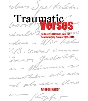 Traumatic Verses: On Poetry in German from the Concentration Camps, 1933-1945