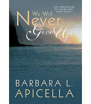 We Will Never Give Up: Chronicles of Caleb and Mary Ruth
