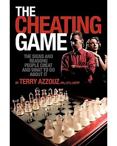 The Cheating Game: The Signs and Reasons People Cheat and What to Do About It!