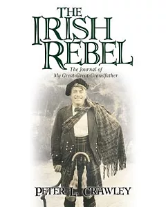 The Irish Rebel: The Journal of My Great-great-grandfather