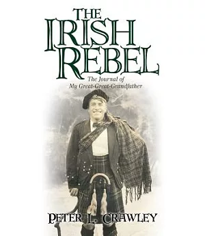 The Irish Rebel: The Journal of My Great-great-grandfather