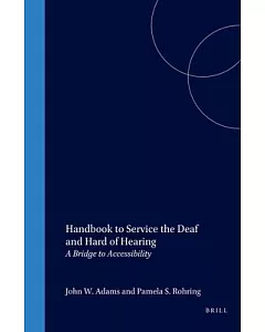 Handbook to Service the Deaf and Hard of Hearing: A Bridge to Accessibility