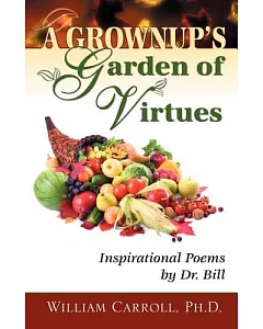 A Grownup’s Garden of Virtues: Inspirational Poems by Dr. Bill