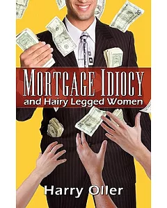 Mortgage Idiocy and Hairy Legged Women