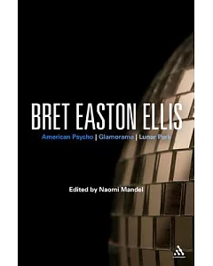 Bret Easton Ellis: American Psycho, Glamorama, Lunar Park