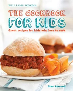 Williams-Sonoma the Cookbook for Kids: Great Recipes for Kids Who Love to Cook