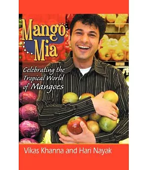 Mango Mia: Celebrating the Tropical World of Mangoes