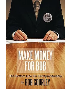 Make Money for Bob: The Bottom Line on Entrepreneurship