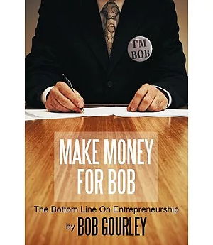 Make Money for Bob: The Bottom Line on Entrepreneurship