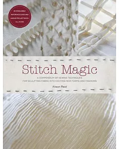 Stitch Magic: A Compendium of Techniques for Stitching Fabric into Exciting New Forms and Fashions