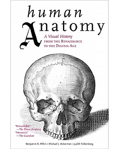 Human Anatomy: A Visual History from the Renaissance to the Digital Age