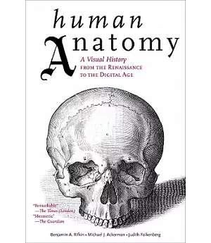 Human Anatomy: A Visual History from the Renaissance to the Digital Age