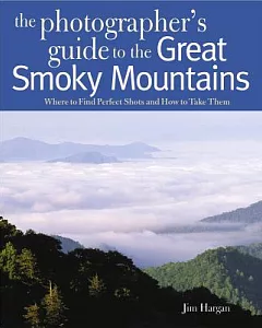 Photographing the Great Smoky Mountains: Where to Find Perfect Shots and How to Take Them
