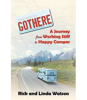 Gothere: A Journey from Working Stiff to Happy Camper