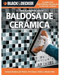 La Guia Completa sobre Baldosa de Ceramica / The Complete Guide to Ceramic Tile