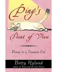 Ping’s Point of View: Poems to a Siamese Cat