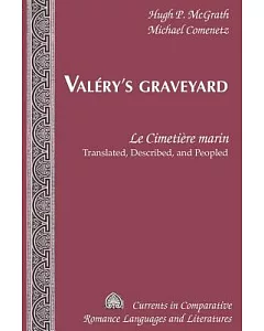 Valery’s Graveyard: Le Cimetiere Marin: Translated, Described, and Peopled