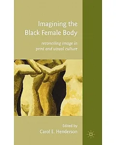 Imagining the Black Female Body: Reconciling Image in Print and Visual Culture