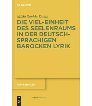 Die Viel-einheit Des Seelenraums in Der Deutschsprachigen Barocken Lyrik