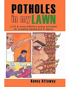 Potholes in My Lawn: 175 & More Effective Group Activities for Troubled Adolescent & Teens