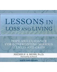Lessons in Loss and Living: Hope and Guidance for Confronting Serious Illness and Grief