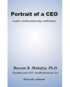 Portrait of a C. E. O.: A Guide to Starting and Growing a Small Business