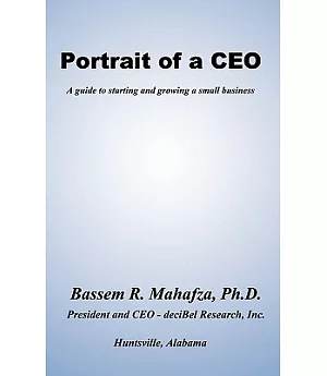 Portrait of a C. E. O.: A Guide to Starting and Growing a Small Business